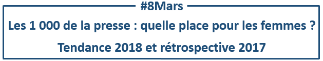 Les 1000 de la Presse : quelle place pour les femmes ? Tendances 2018 et rétrospective 2017
